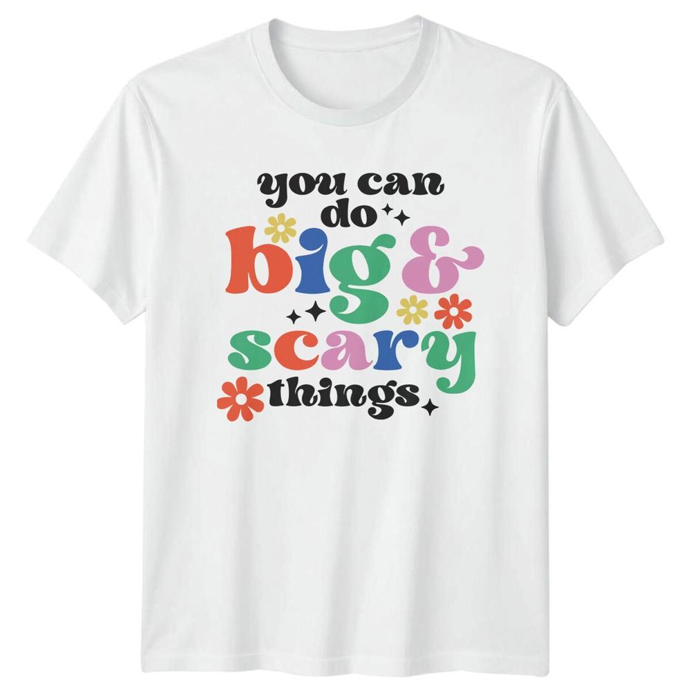 You Can Do Big Scary Things TShirt Motivational Slogan Tee S