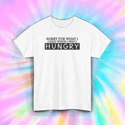 Entschuldigung für das, was ich gesagt habe, als ich hungrig war T-Shirt Lustiges Foodie Tee S-5XL