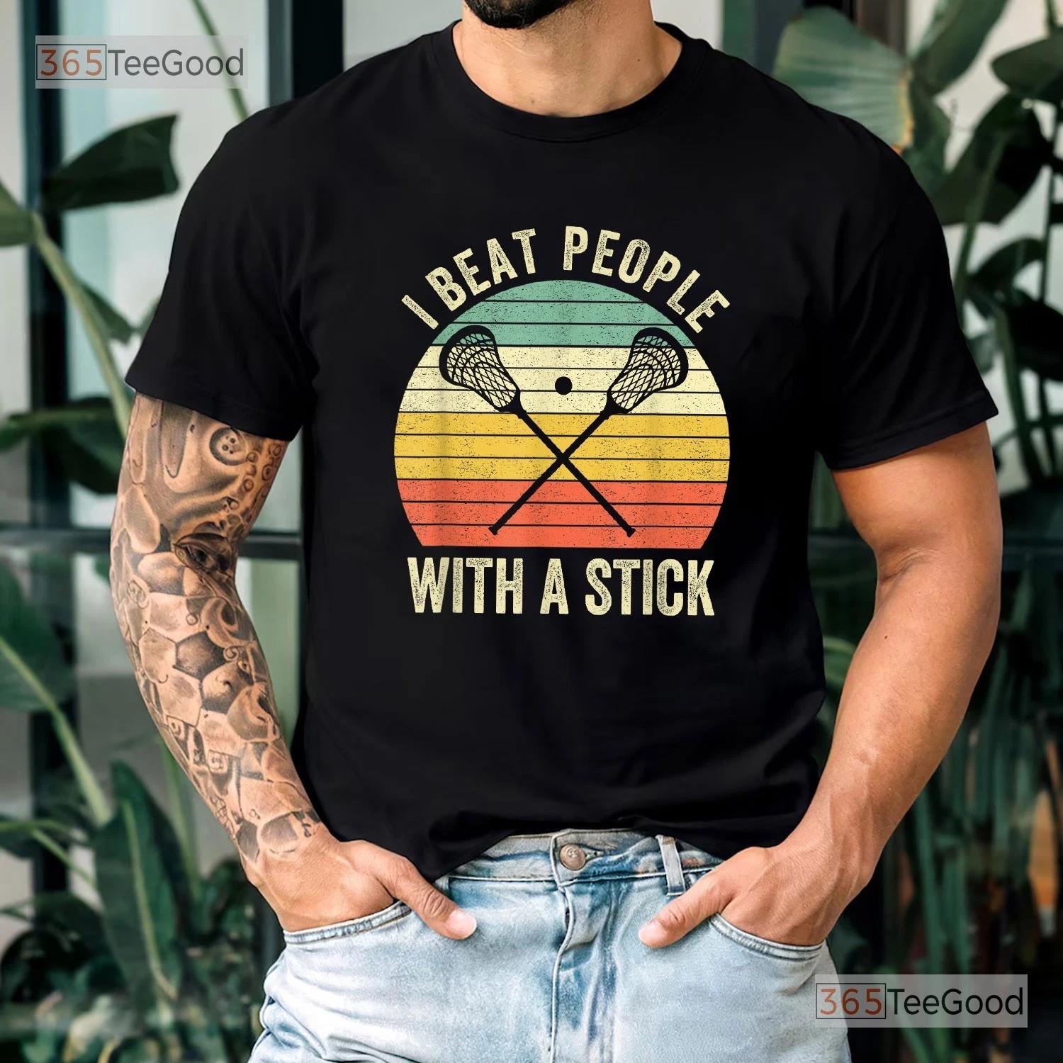 I Beat People With A Stick Lax Tee, Funny Sarcastic Lacrosse Player Shirt S