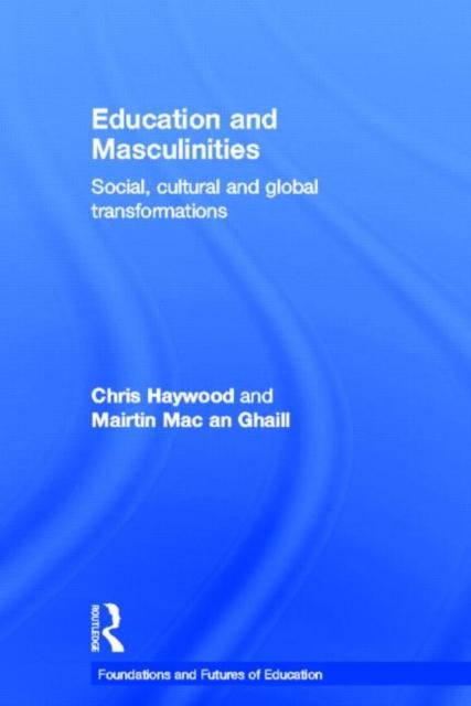 The Education and Masculinities : Social, Cultural and Global Transformations Book