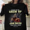 Some Of Us Grew Up Watching John Wayne T Shirt Gift Men Women Tee FK1052.webp Unisex T-Shirt