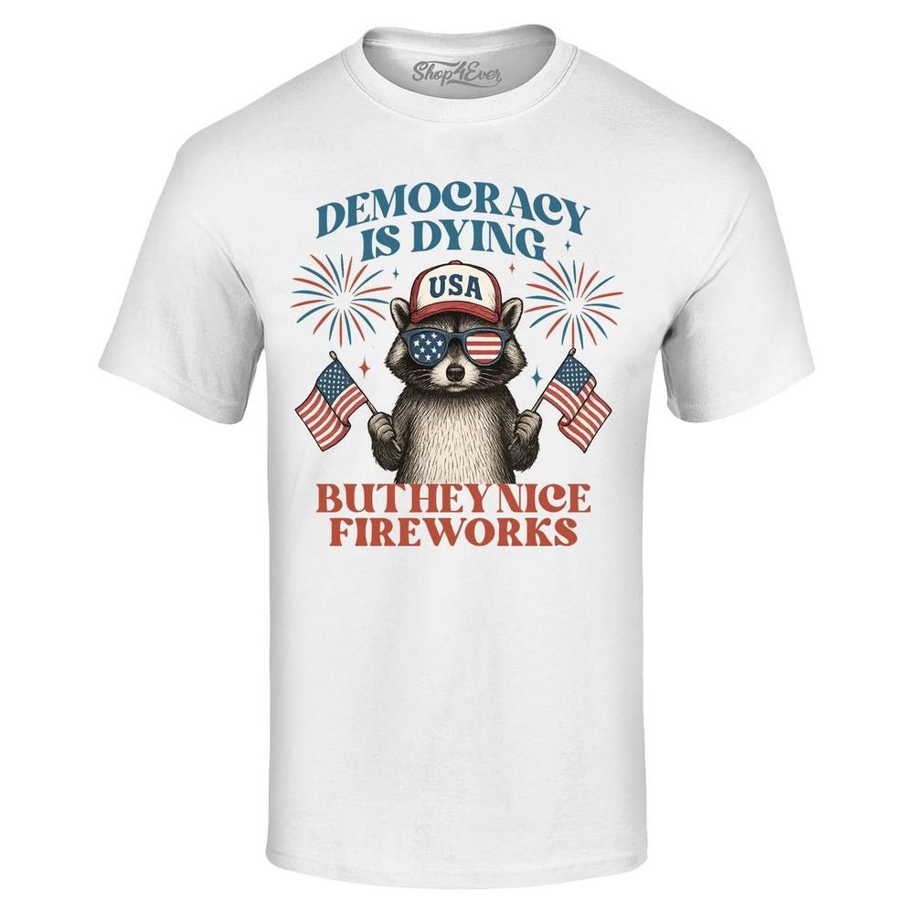 

Democracy is Dying but Hey, Nice Fireworks T-shirt 4th of July Shirt 4XL