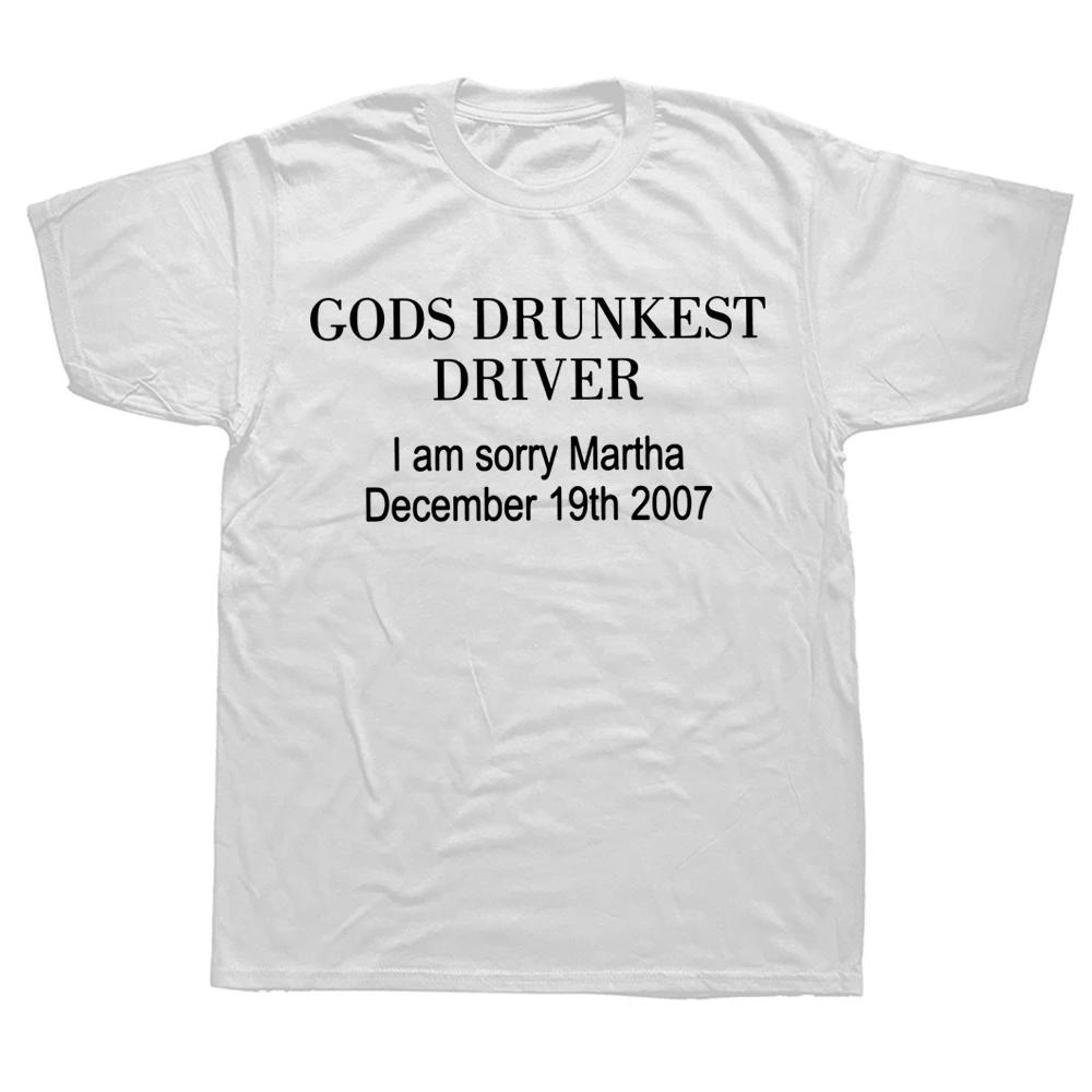 Gods Drunkest Driver I Am Sorry 19. prosince 2007 Trička Grafika Bavlna Streetwear Krátký rukáv Dárky k narozeninám Letní tričko