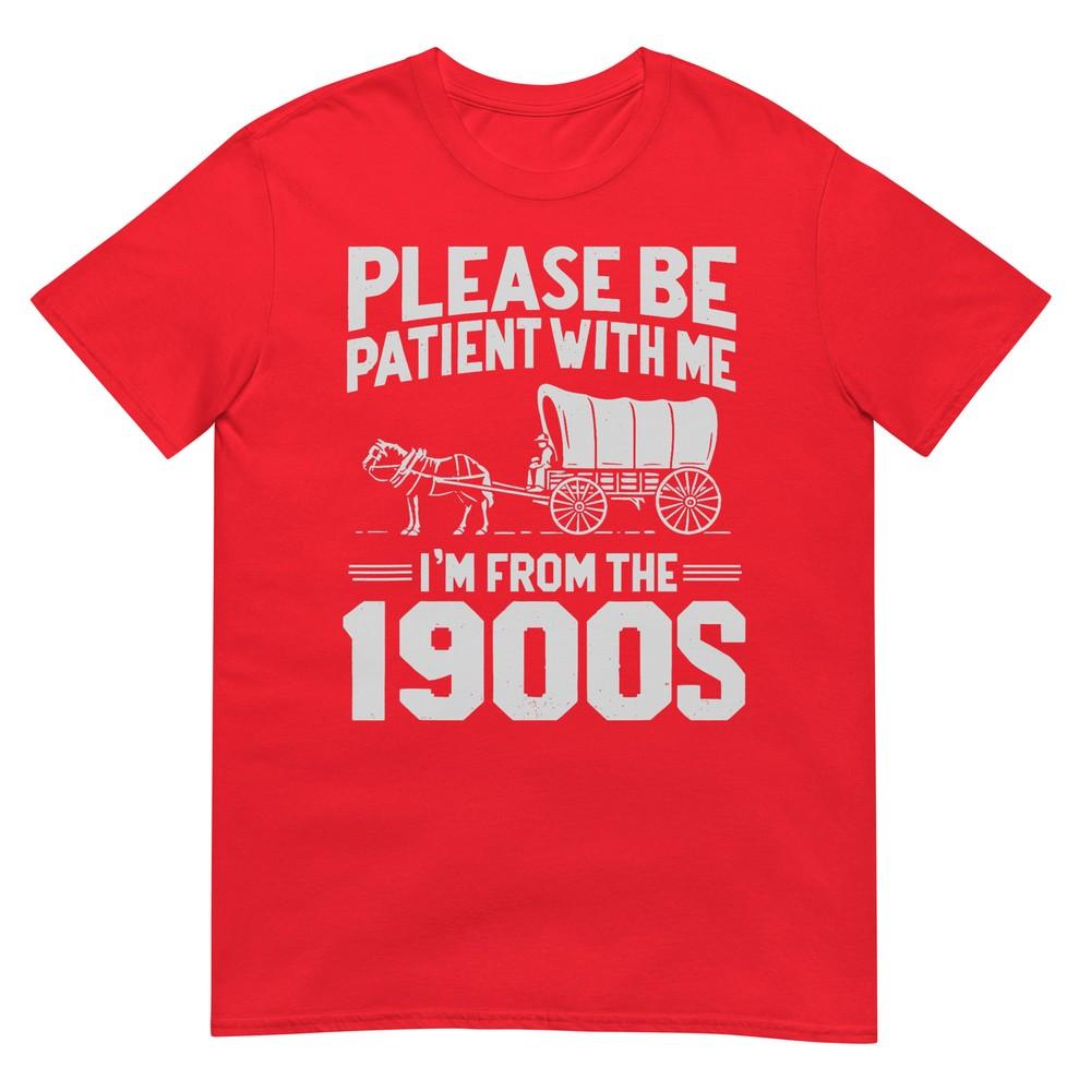 Please Be Patient Im From The 1900s Funny Over The Hill Tshirt S
