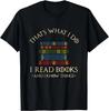 That's What I Do I Read Books And I Know Things - Reading Gift Unisex T-Shirt