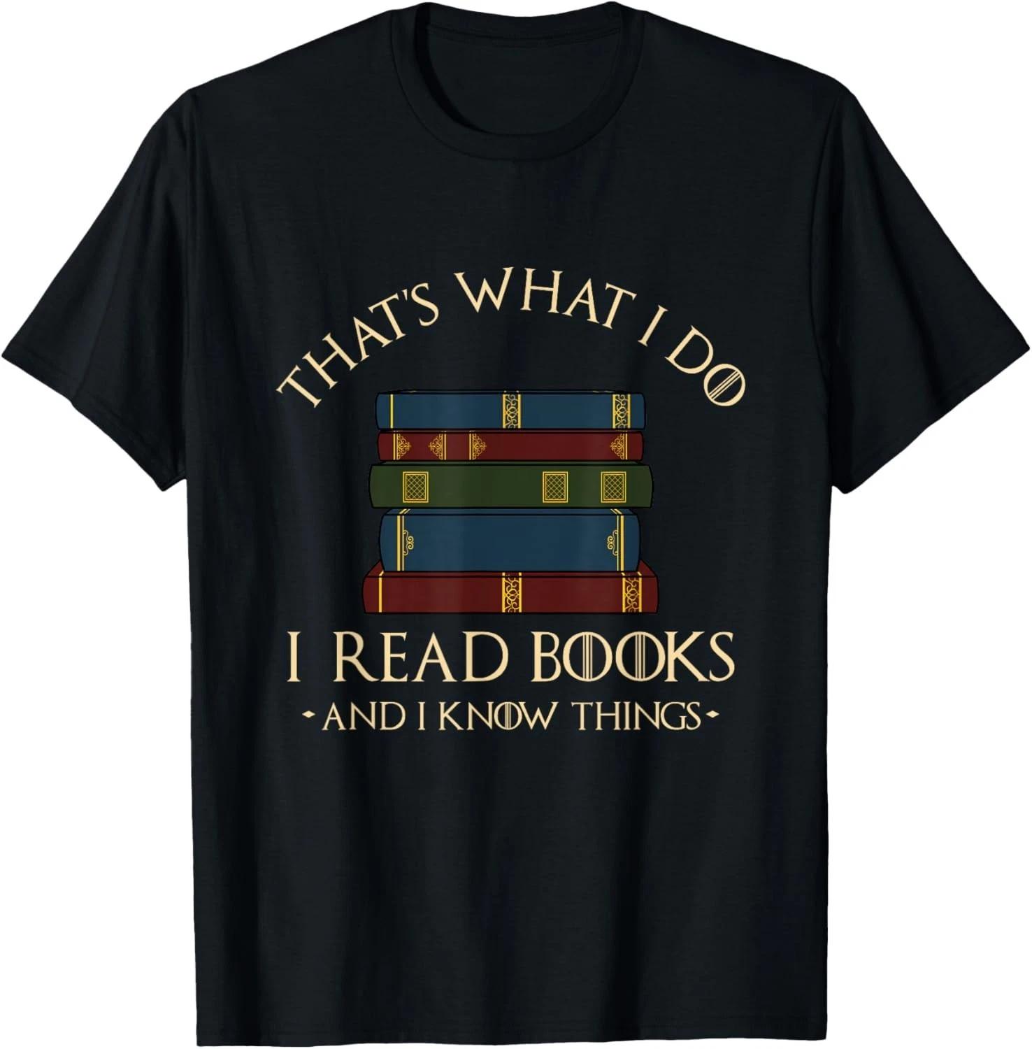 That s What I Do I Read Books And I Know Things - Reading Gift Unisex T-Shirt 3XL