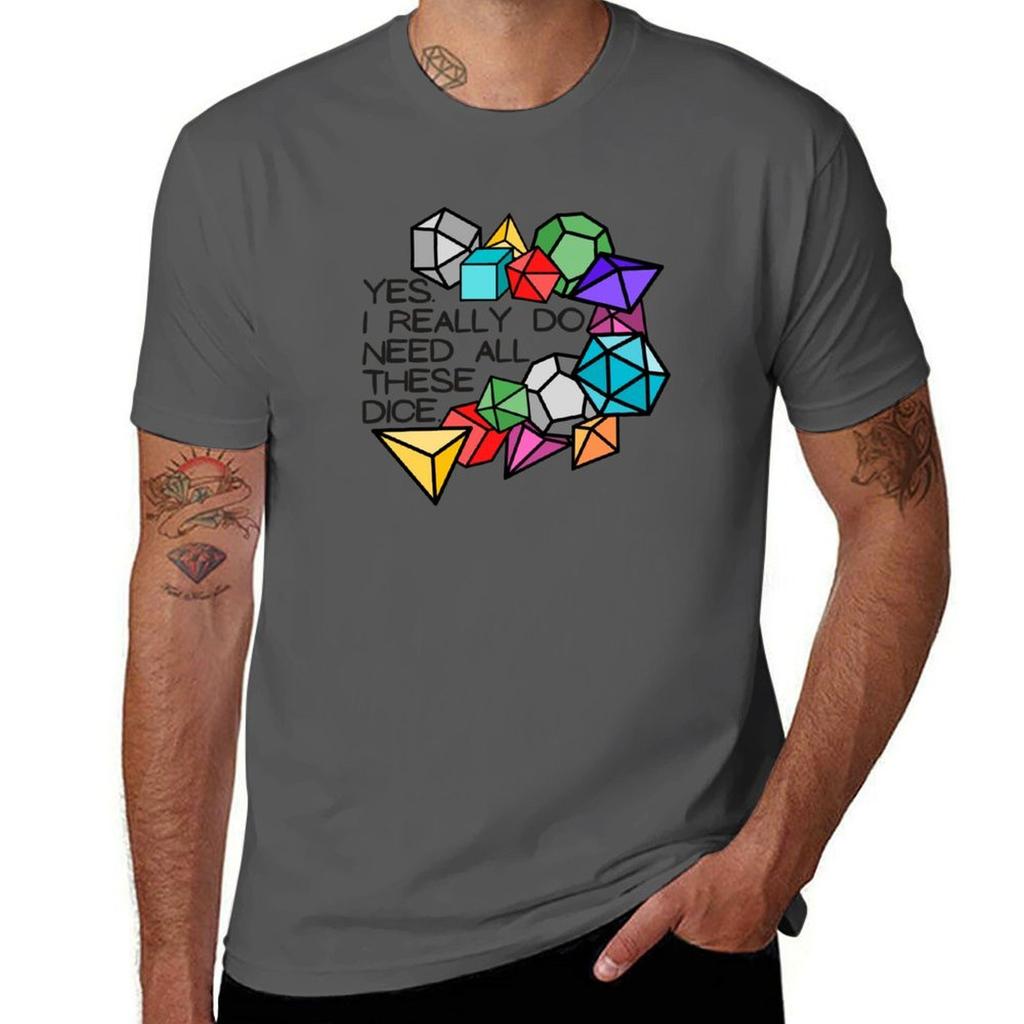 Yes I really do need all these dice TShirt man t shirt cotton graphic t shirts for man TShirt