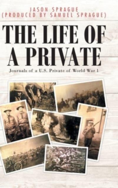 Kniha The Life of a Private : Journals of a U.S. Private of World War 1