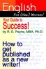 The English for (new) Writers Your Guide To Success : How To Get Published As a New Writer Book