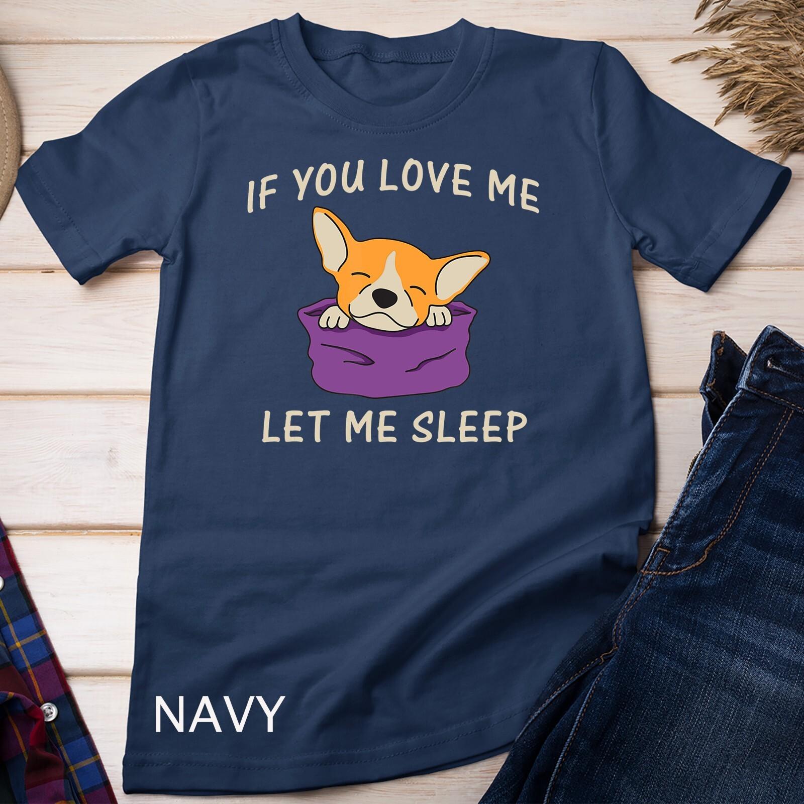 Cute Chihuahua - Love Me Let Me Sleep - Funny Saying Pyjama Unisex T-Shirt Mens Womens Tees Top M