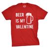 Mens Beer Is My Valentine T Shirt Funny Drinking Love Sarcastic Tee
