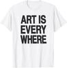 Art Is Everywhere T-Shirt, Minimalist Artist Gift, Creative Mind Graphic Tee