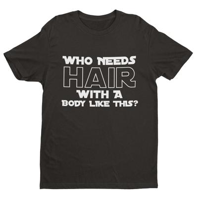 Wer braucht Haare bei so einem Körper? Lustiges T-Shirt T-Shirt Glatzenwitz Geschenkidee