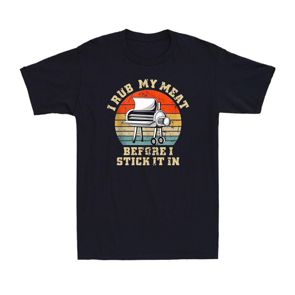 I Rub My Meat Before I Stick It In Funny BBQ Chef Grilling Retro Men s T-Shirt XXXL