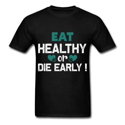Motivation Shirt Eat Healthy or Die Early Motivational T-Shirt Size S-6XL