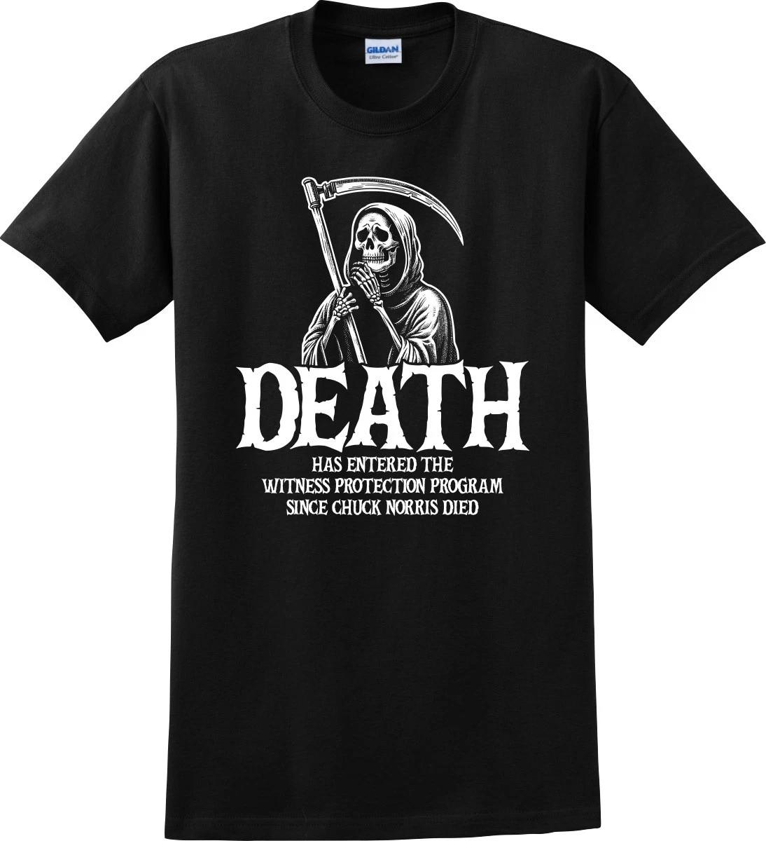 Death Entered Witness Protection Since Chuck Norris Died Unisex T shirt (S-5X) S