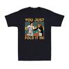 Men's and Women's T-shirts You Just Fold It In Funny Comedy TV Series Vintage Retro