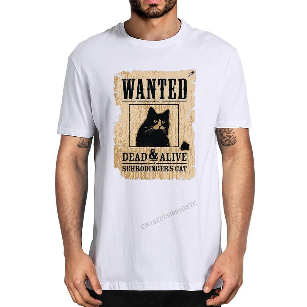 New Fashion Schrodinger Cat Wanted Dead Or Alive Funny Unisex Unisex Unisex Soft Top Tee Unisexs Premium Cotton Tshirt