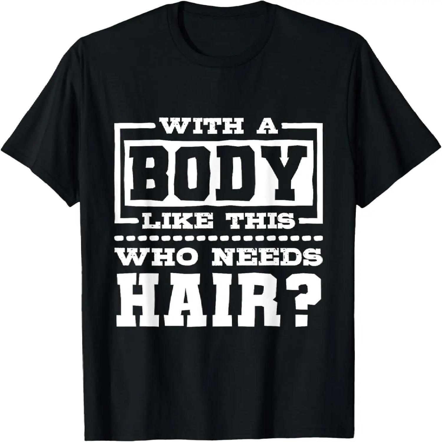 With A Body Like This Who Needs Hair_, Funny Bald Guy T-Shirt S чёрный