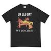 On Leg Day We Do Chest - Unisex Garment-dyed Heavyweight T-shirt, Gym T-shirt