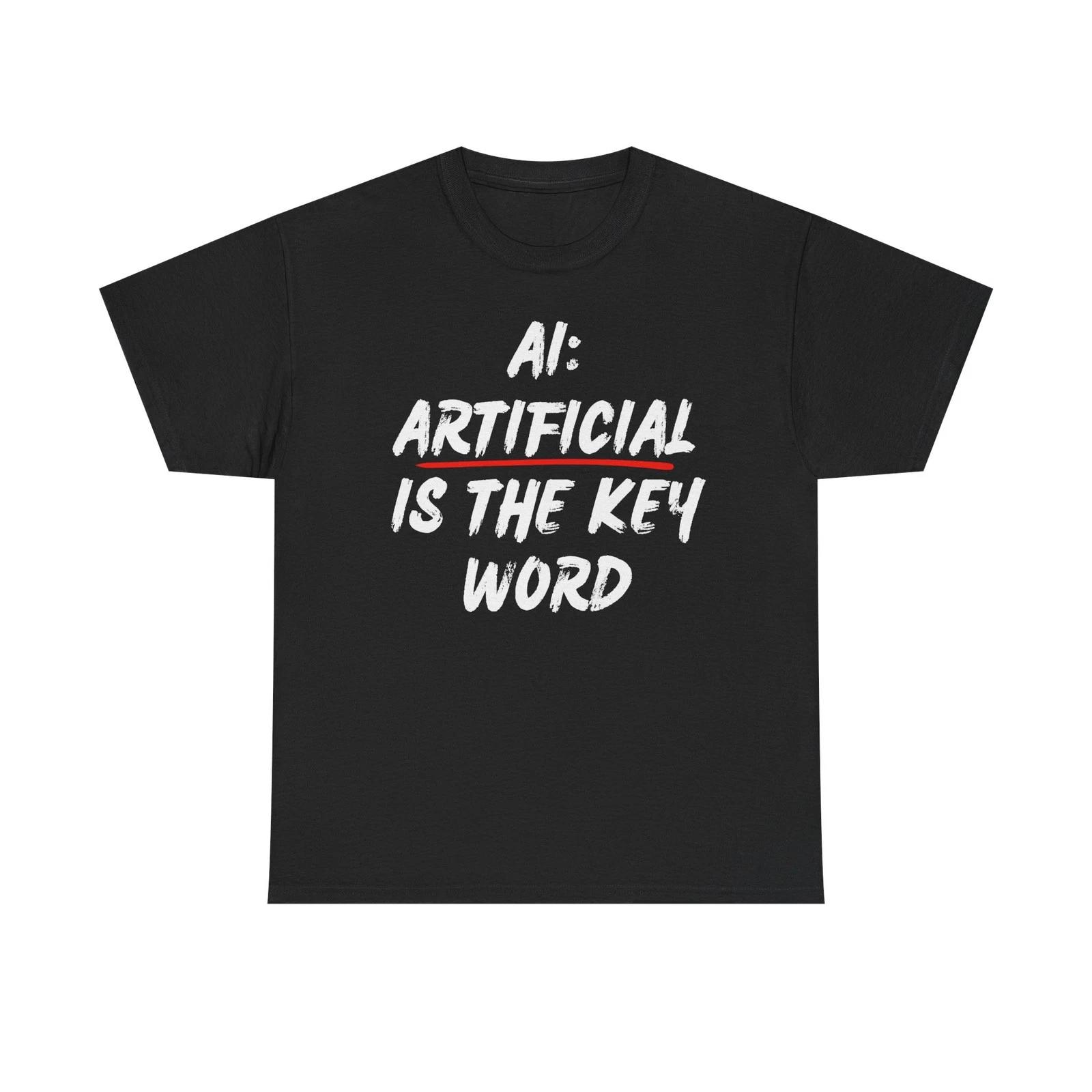 Funny AI Awareness T shirt - Artificial Is The Key Word M