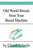 The Old World Breads from Your Bread Machine Book