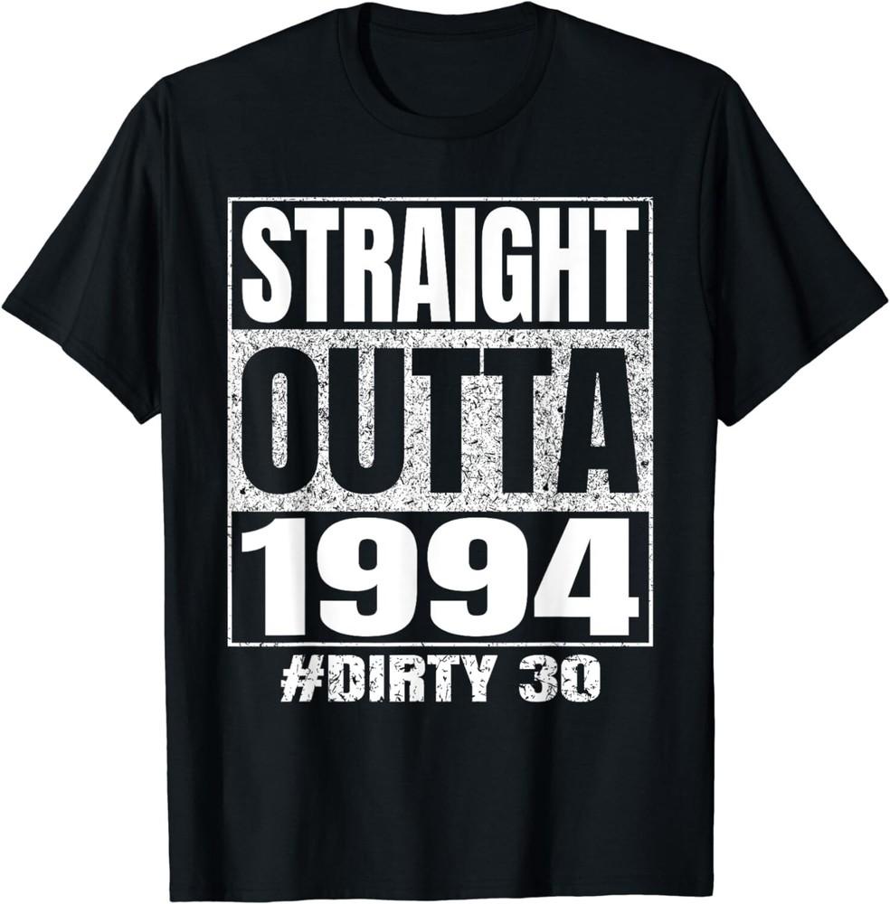 

Straight Outta 1994 30th Bday Dirty Thirty Vintage Funny Tee Gift Unisex T-Shirt 2XL