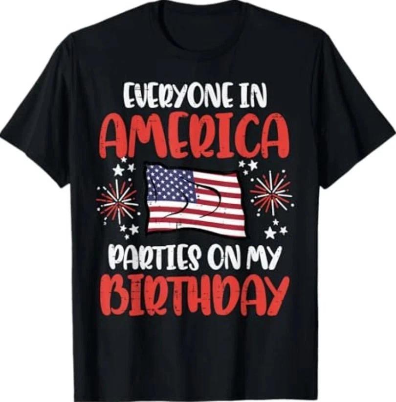 Everyone In America Parties On My Birthday T Shirt 4th Of July Gift S