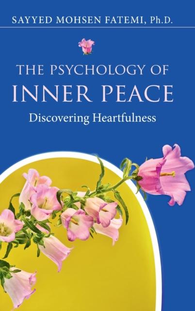 The The Psychology of Inner Peace : Discovering Heartfulness Book