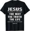 Jesus The Way The Truth The Life And John 14 6 Bible Unisex T-Shirt