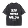 Lead Motto Motivational  Inspired Lead Never Follow Text Design Mens Summer Tshirt Cotton Vintage Washed TShirts