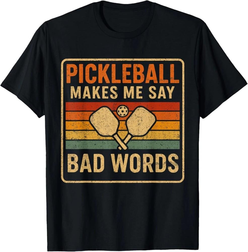 Pickleball Makes Me Say Bad Words Funny Pickleball Players T-Shirt TRENDING Unisex T-Shirt XL