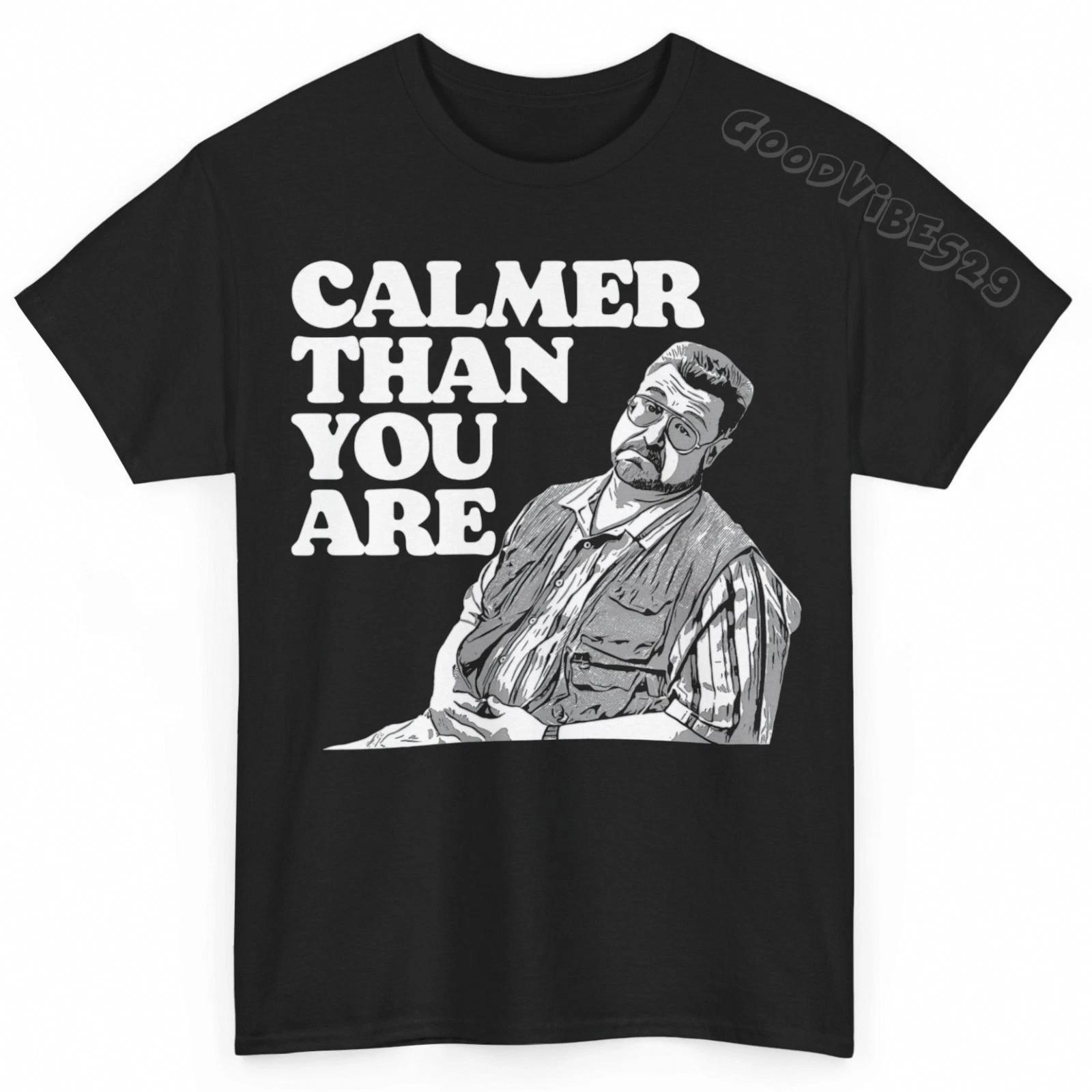 Big Lebowski Vintage Calmer Than You Are Funny S-5XL T-Shirt Men Women Unisex XS