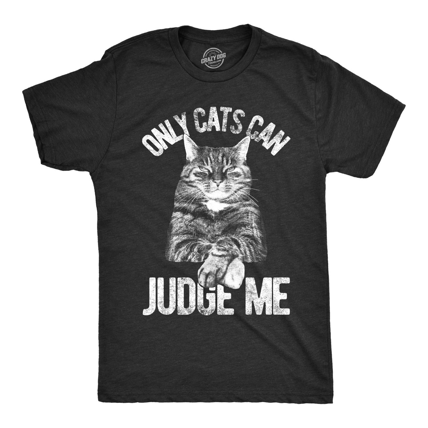 Mens Only Cats Can Judge Me T Shirt Funny Pet Kitty Tee S