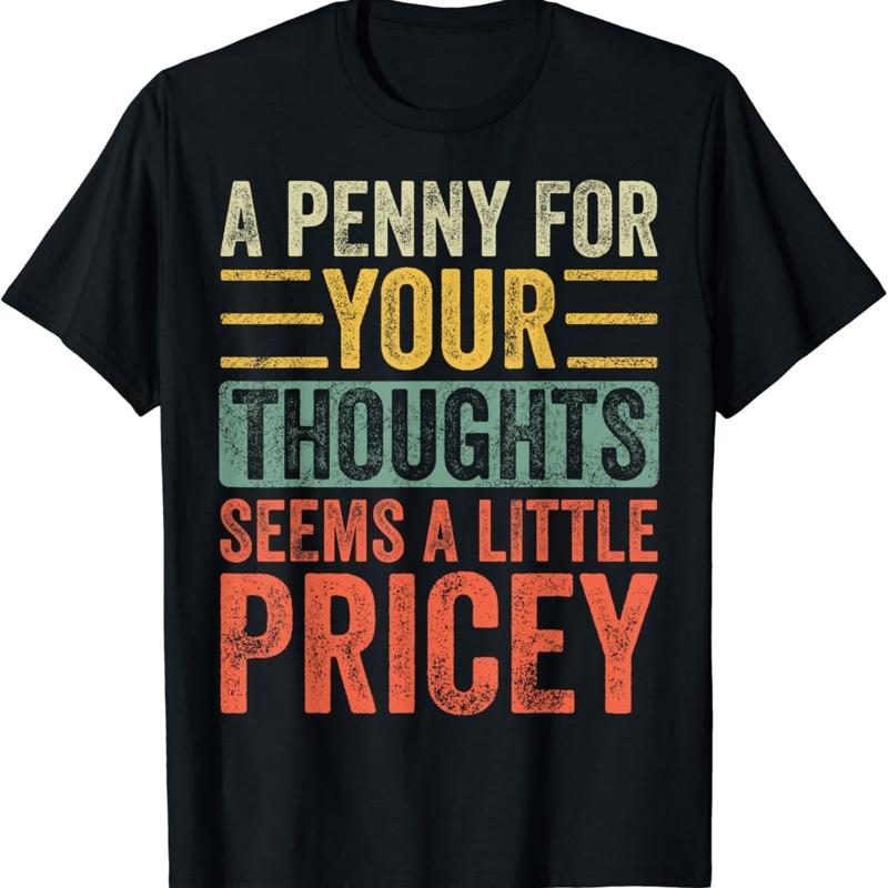 

A Penny For Your Thoughts Seems Little Pricey_ Funny Quote T Shirt - Men s Summer Cotton Graphic Tee S разноцветный