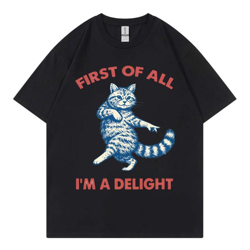 First Of All Im A Delight Funny Cat Meme Tshirts Unisex Unisex Casual Fashion Oversized Tshirt Summer Cotton Short Sleeve T Shirt