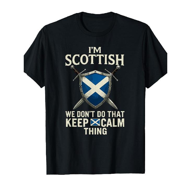 I M Scottish We Don T Do That Keep Calm Thing Scottish Proud T-Shirt S