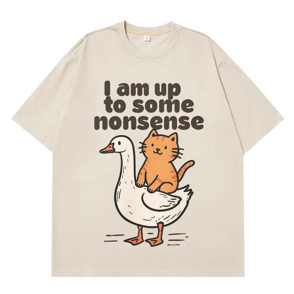 

I Am Up To Some Nonsense Funny Goose Cat Meme Tshirt Unisex Women Harajuku Tshirts Shortsleeved Cotton Hiphop Casual Tshirts S
