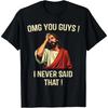 Jesus Omg You Guys I Never Said That T-Shirt Print Original Design Gifts T Shirts Customizable Graphic T Shirts Ropa Hombre