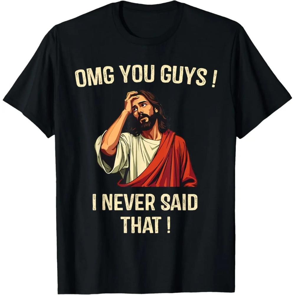 Jesus Omg You Guys I Never Said That T-Shirt Print Original Design Gifts T Shirts Customizable Graphic T Shirts Ropa Hombre