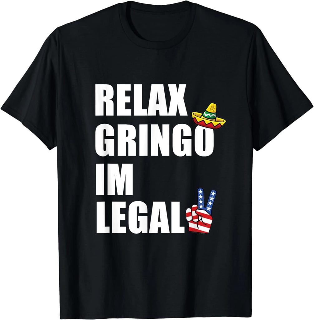 Funny Idea Design Relax Gringo I'm Legal Funny Immigrant Unisex T-Shirt