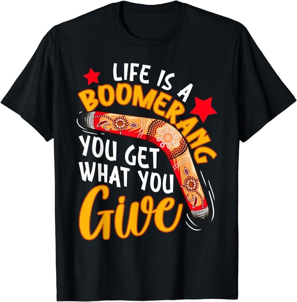 

Life Boomerang You Get What You Give Funny Boomerang Tool Gift Unisex T-Shirt 3XL