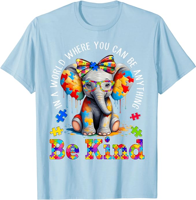 In A World Where You Can Be Anything Be Kind Autism Elephant T-Shirt Inspirational Kindness Tee Cute Fashion Graphic Outfit Gift
