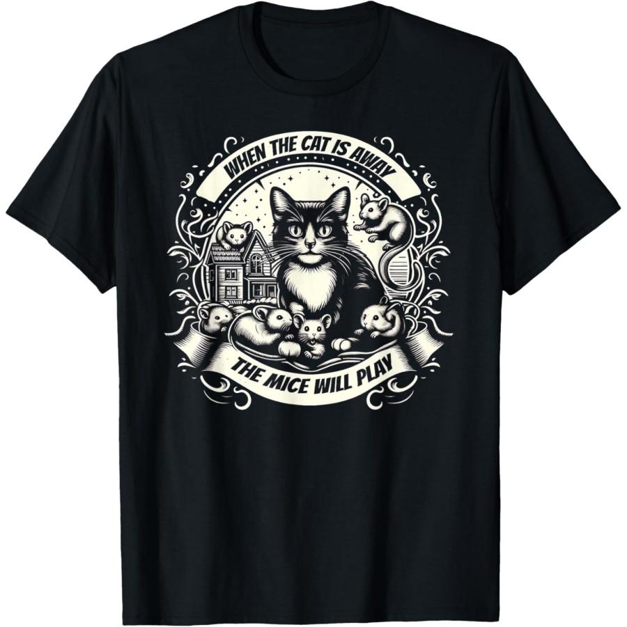 When the Cat is Away, the Mice will Play T-Shirt for Men Women XXXXXL