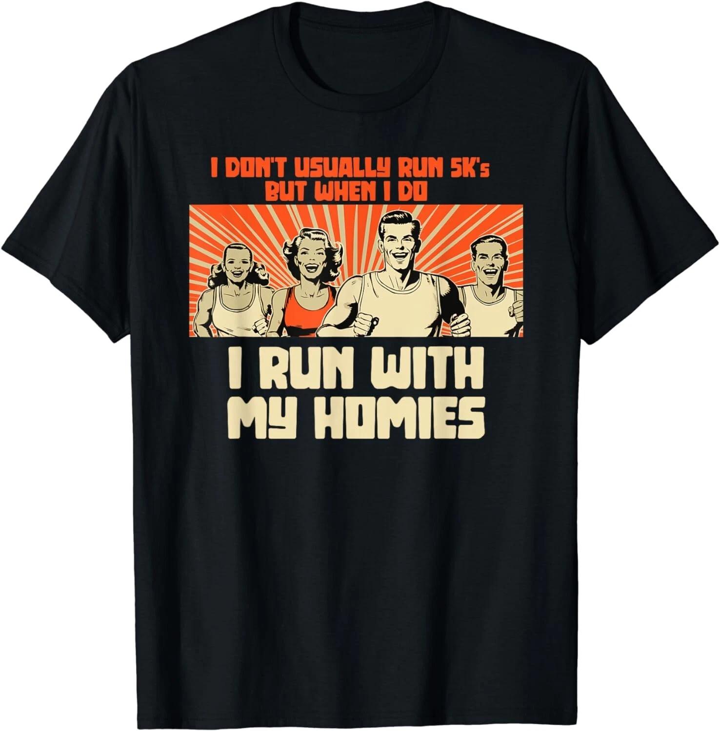 I Run 5k s With My Homies! Funny Race Gift Unisex T-Shirt S