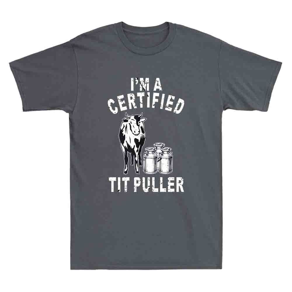 Im A Certified Tit Puller Funny Dairy Cow Farmer Quote Gift Retro Unisexs Tshirt