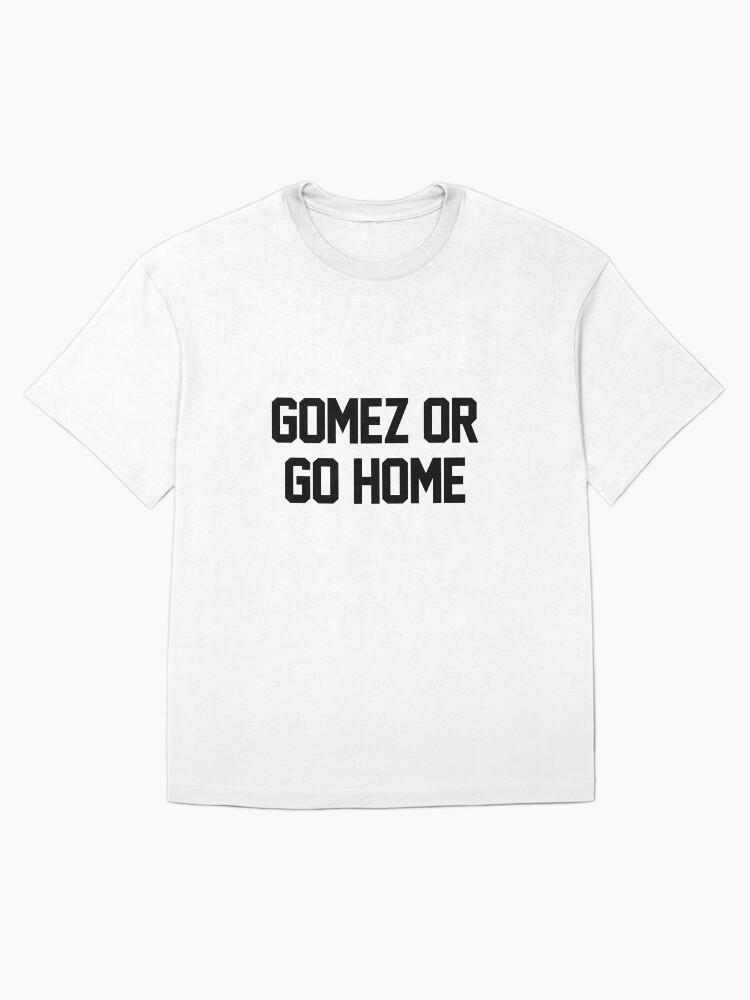 Gomez or Go Home Oversized T-Shirt