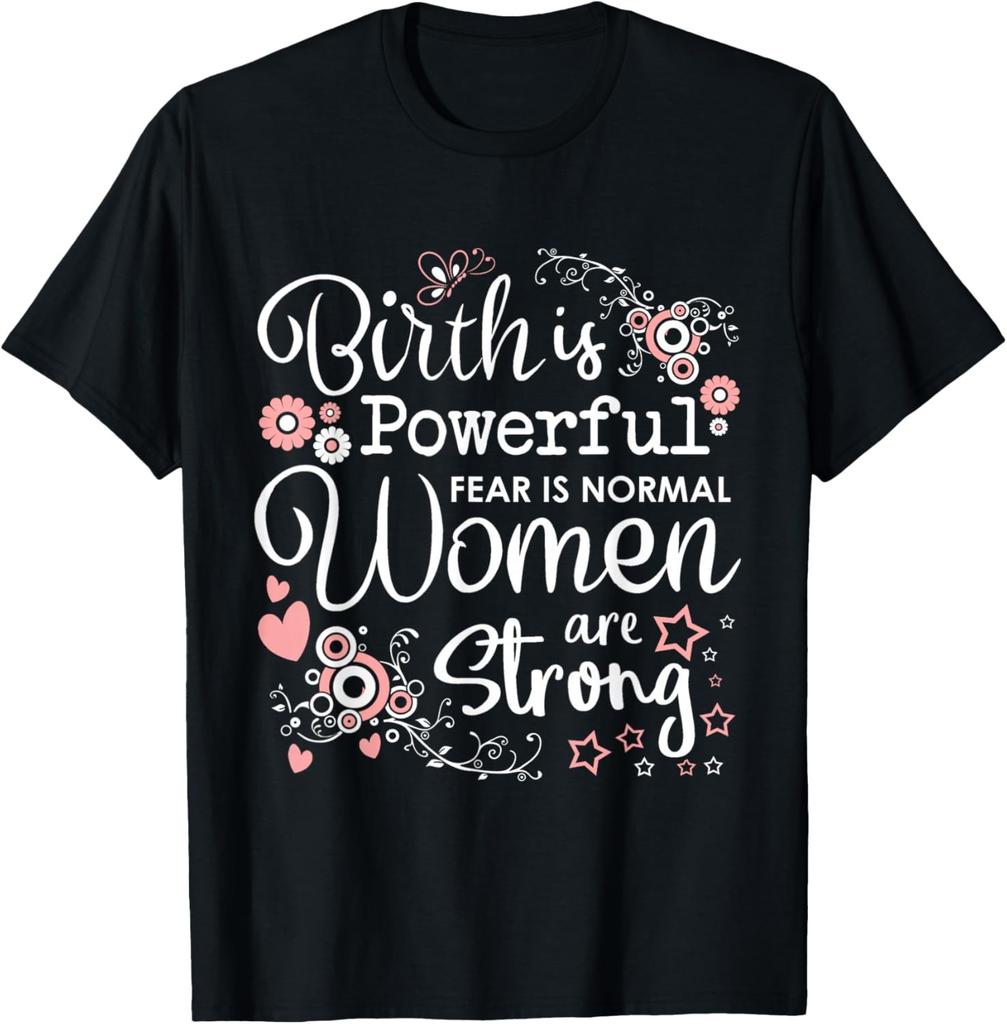 Birth is Powerful Women Are Strong Midwife Doula T-Shirt