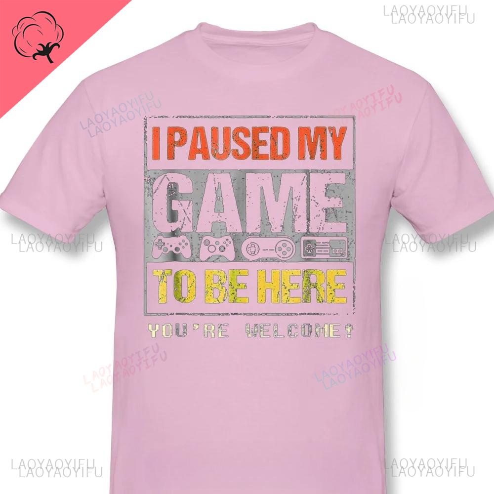 Gamer Pure Oneck Men TShirt Paused My Game To Be Hear You Are Welcom Vintage Graphic Print Loose T Shirt Funny Game Time