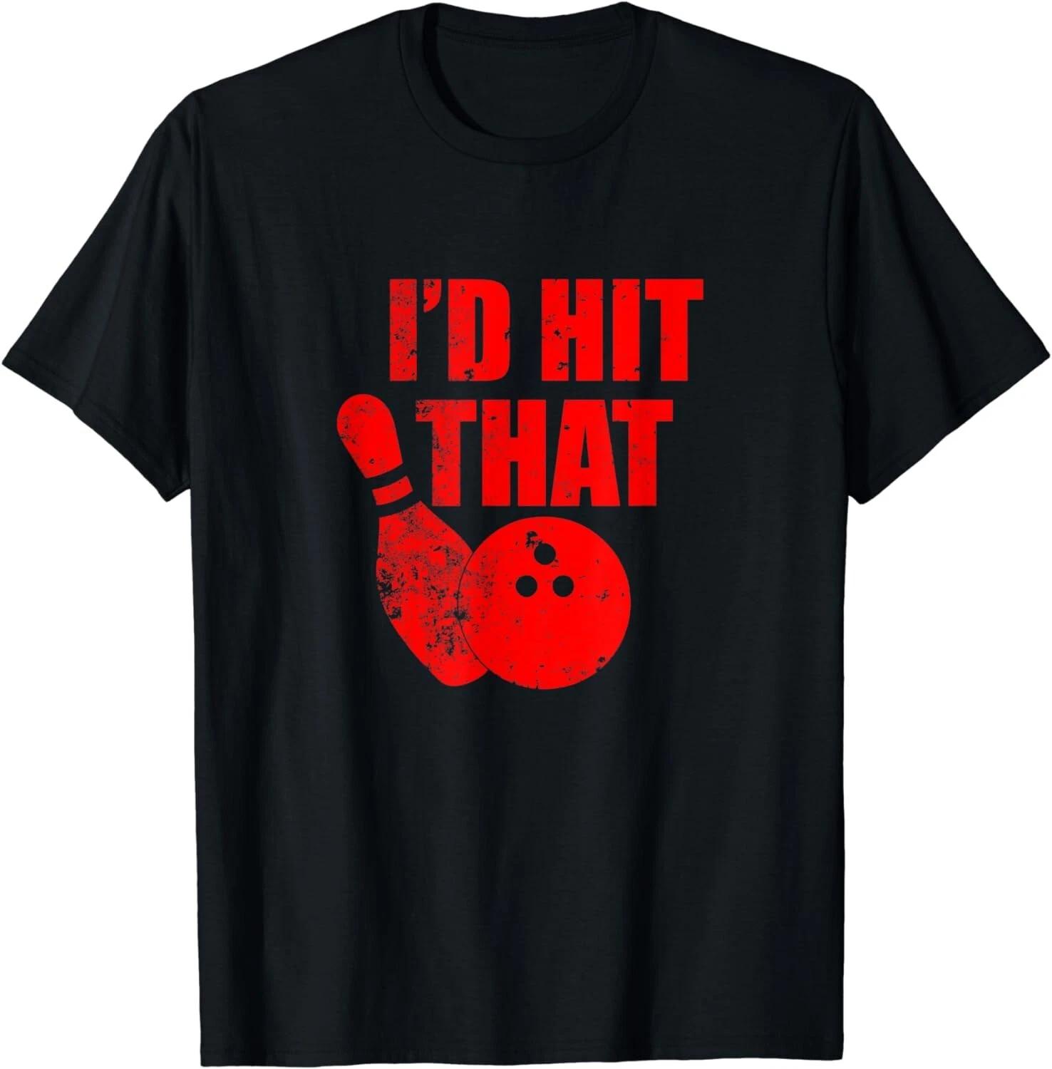 I d Hit That Funny Bowling Quote For Bowlers Gift Unisex T-Shirt S